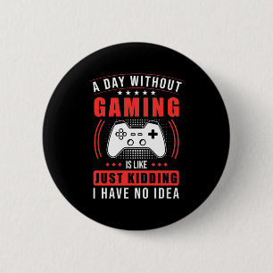 Bóton Redondo 5.08cm Gamer Gift   Um Dia Sem Jogos Não Tenho Ideia