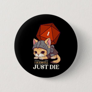 Bóton Redondo 5.08cm Gato de RPG Acho que vou Morrer Dado D20 Gato Falh