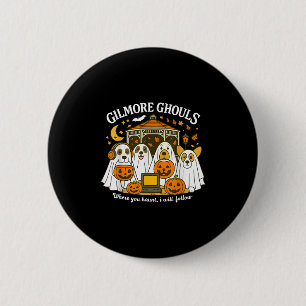 Bóton Redondo 5.08cm Gilmore Ghouls Onde Você Assombra Eu Vou Seguir Di