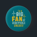 Bóton Redondo 5.08cm Grande Ventilador de Energias Eólicas Engraçadas p<br><div class="desc">Sou um grande fã de energia renovável. Design de trocadilhos engraçados e humorísticos para aqueles que apoiam fontes de energia renováveis sustentáveis e econômicas. Vintagem legal e mercadorias em apuros para engenheiros e técnicos que trabalham com turbinas eólicas. Perfeito para a Campanha de Sensibilização para as Energias Renováveis para apoiar...</div>