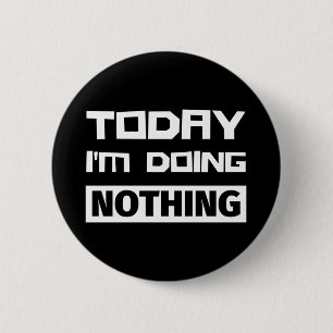 Bóton Redondo 5.08cm Hoje não estou fazendo nada