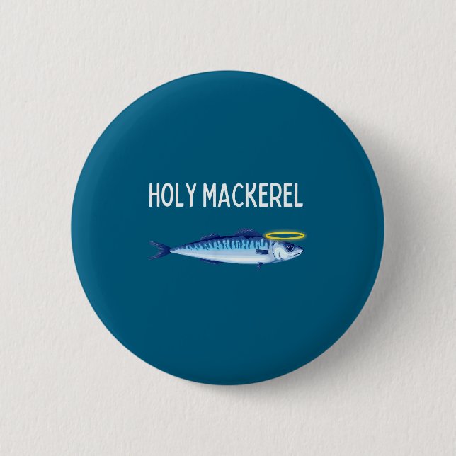 Bóton Redondo 5.08cm Holy Mackerel Funny Mackerel Lover Funny Saying  (Frente)