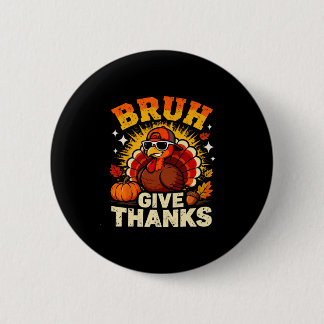 Bóton Redondo 5.08cm Humor Bruh Give Thanks Funny Thanksgiving Turkey B