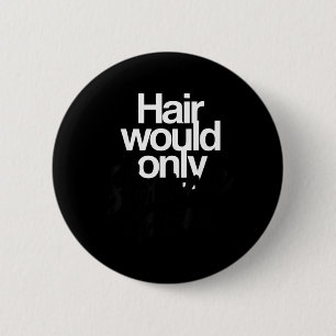 Bóton Redondo 5.08cm Humor Careca Engraçado Gráfico Cabelo Só Iria Atra