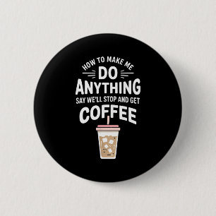 Bóton Redondo 5.08cm Humor de Café Retrô Como Me Fazer Fazer Qualquer C