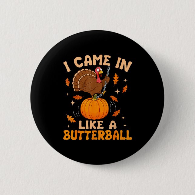 Bóton Redondo 5.08cm I Came In Like A Butterball Funny Thanksgiving Men (Frente)