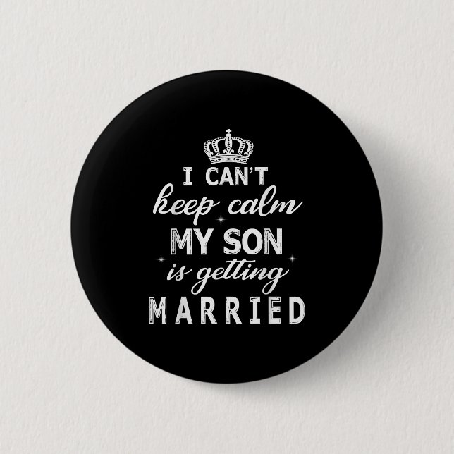 Bóton Redondo 5.08cm I Can't Keep Calm My Son Is Getting Married Happy  (Frente)