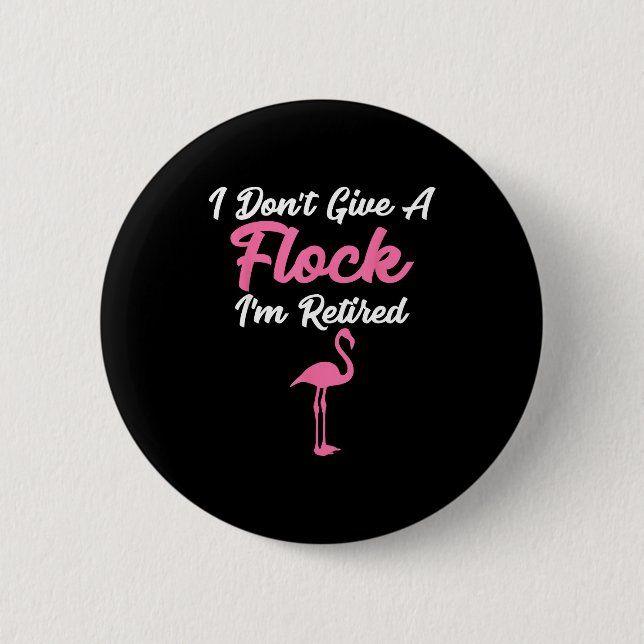 Bóton Redondo 5.08cm I Don't Give A Flock I'm Retired Funny Flamingo  (Frente)