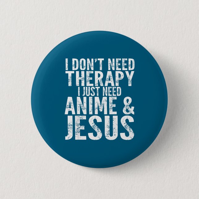Bóton Redondo 5.08cm I Don't Need Therapy I Just Need Anime &amp; Jesus (Frente)