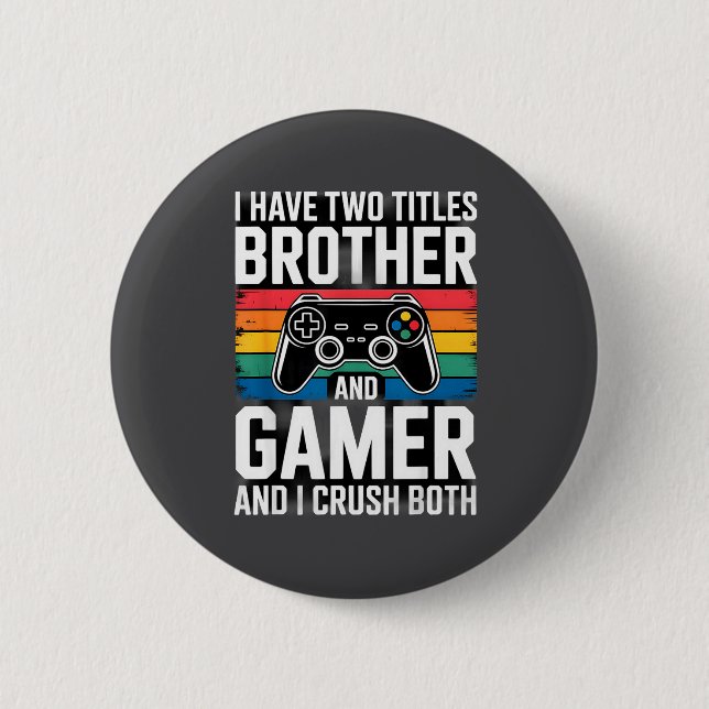 Bóton Redondo 5.08cm I Have Two Titles Brother And Gamer I Crush Both  (Frente)