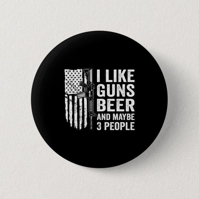Bóton Redondo 5.08cm I Like Guns Beer Maybe 3 People Funny Drinking  (Frente)