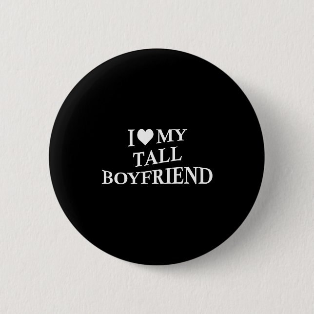 Bóton Redondo 5.08cm I Love My Tall Boyfriend Funny Girlfriend On Back  (Frente)
