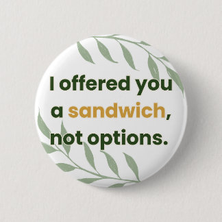 Bóton Redondo 5.08cm “I Offered You a Sandwich, Not Options”