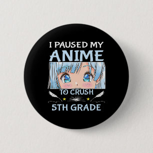 Bóton Redondo 5.08cm I Paused My Anime To Crush 5th Grade Girl Boy Anim