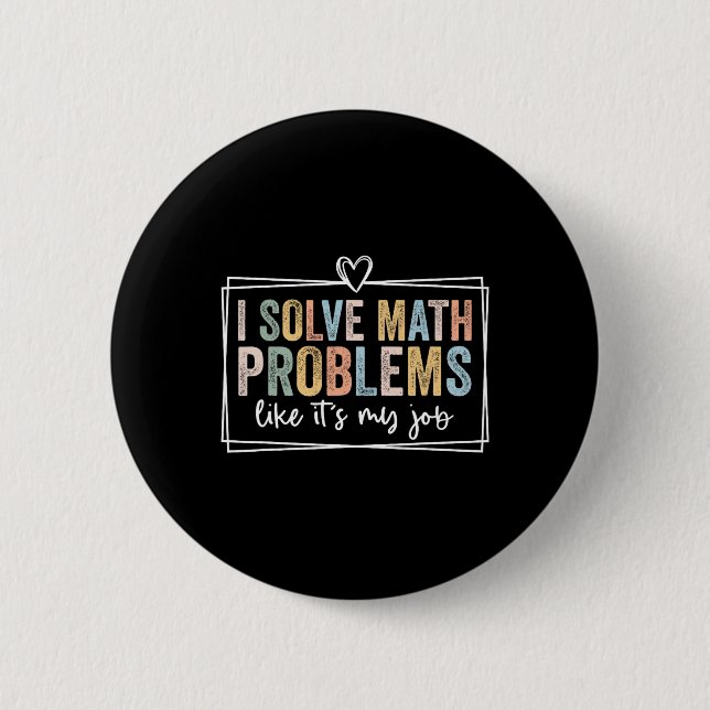 Bóton Redondo 5.08cm I Solve Math Problems Like It's My Job Funny Back  (Frente)