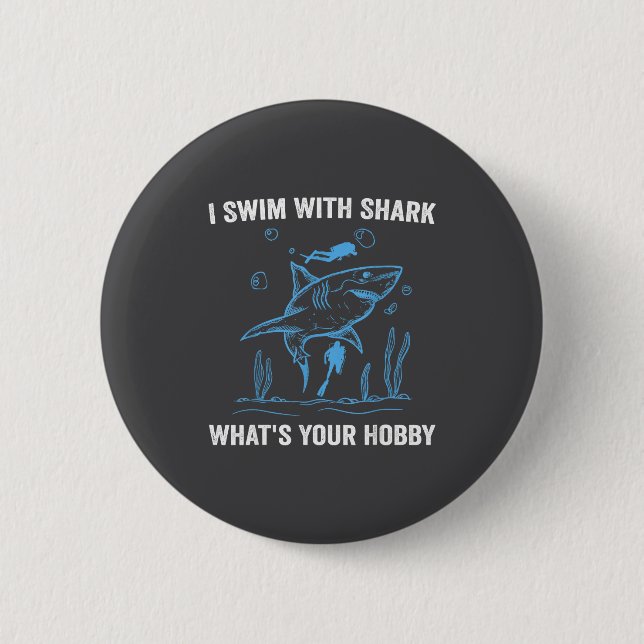 Bóton Redondo 5.08cm I Swim With Shark, What's Your Hobby, Funny Scuba  (Frente)