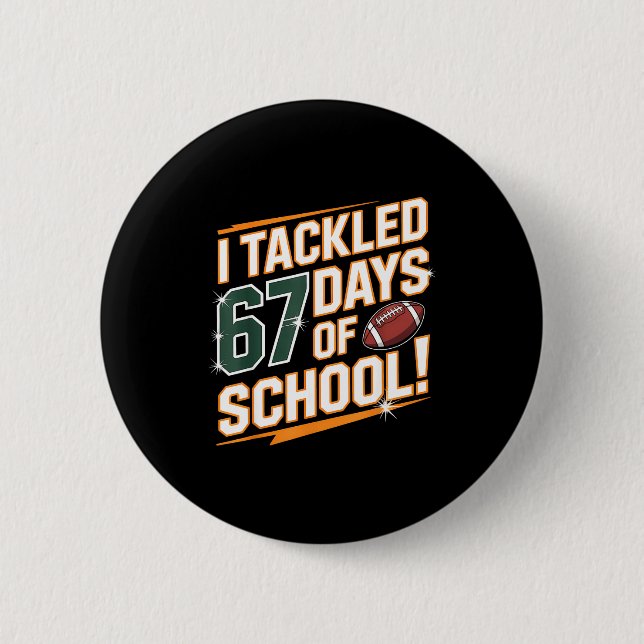 Bóton Redondo 5.08cm I Tackled 67 Days Of School Kids Boys Football 67  (Frente)