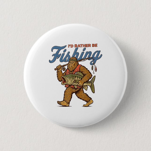 Bóton Redondo 5.08cm I'd Rather Be Fishing Bigfoot  (Frente)
