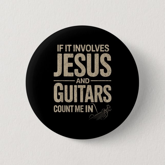 Bóton Redondo 5.08cm If It Involves Jesus And Guitars Count Me In Guita (Frente)