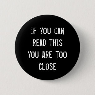 Bóton Redondo 5.08cm 'If you can read this you are too close' badge