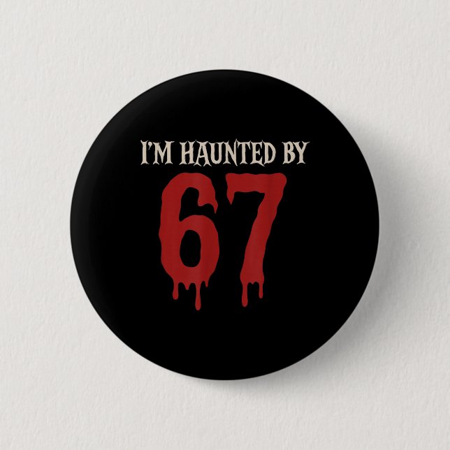 Bóton Redondo 5.08cm I'm Haunted Meme 67 Six Seven 6 7  (Frente)