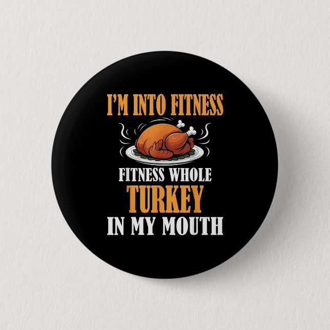 Bóton Redondo 5.08cm I'm Into Fitness Turkey In My Mouth Funny Thanksgi (Frente)