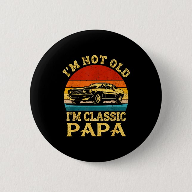 Bóton Redondo 5.08cm I'm Not Old I'm Clic Papa Funny Car Grandpa Quote  (Frente)