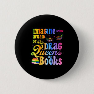 Bóton Redondo 5.08cm Imagine Ter Medo de Rainhas Drag e Livros LGBT
