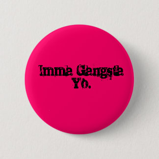 Bóton Redondo 5.08cm Imma Gangsta Yo.