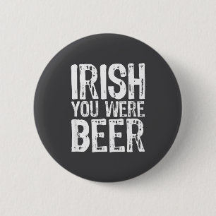 Bóton Redondo 5.08cm Irlandês Você Foi Cerveja Engraçado Dia de São Pat