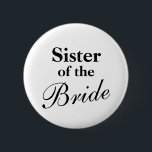 Bóton Redondo 5.08cm Irmã dos botões da noiva<br><div class="desc">Irmã dos botões da noiva. Boa ideia para a festa de casamento. As cores preto e branco podem ser alteradas. Personalizável para outros membros da família e grupo.</div>