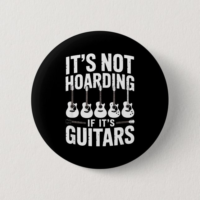 Bóton Redondo 5.08cm It’s Not Hoarding If It’s Guitars Funny Guitarist  (Frente)