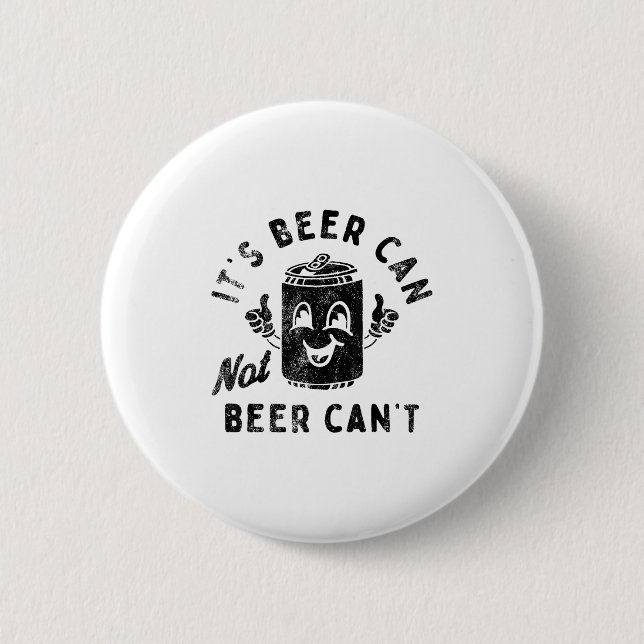 Bóton Redondo 5.08cm It's Beer Can Not Beer Can't  (Frente)