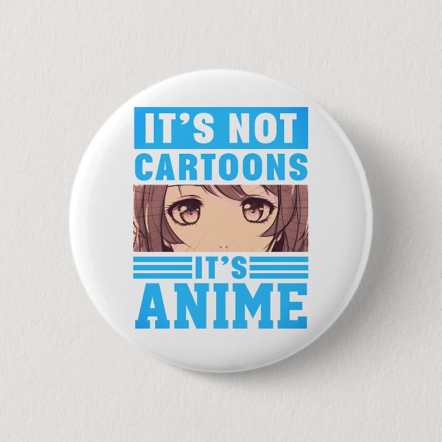 Bóton Redondo 5.08cm "It's Not Cartoons It's Anime" Pinback Button (Frente)