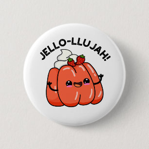 Bóton Redondo 5.08cm Jello-Llujah Funny Jello Comida Pun
