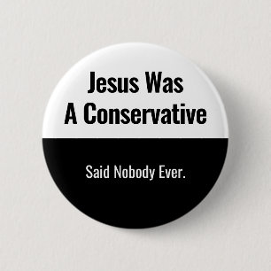 Bóton Redondo 5.08cm Jesus Era um Conservador - Disse Ninguém Nunca