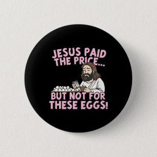 Bóton Redondo 5.08cm Jesus Pagou o Preço Mas Não Por Estes Ovos Engraça