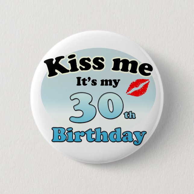 Bóton Redondo 5.08cm Kiss me it's my 30th Birthday (Frente)