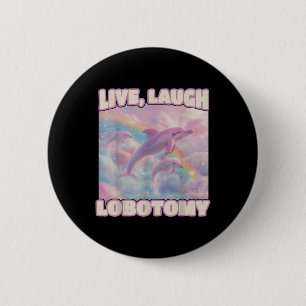 Bóton Redondo 5.08cm Live Laugh Lobotomy Funny Dolphin Groovy