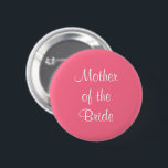 Bóton Redondo 5.08cm Mãe da Noiva Rosa Casamento 4Julia<br><div class="desc">Você vai adorar nosso alfinete colorido de Mãe da Noiva! Mostre quem você é!</div>