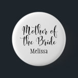 Bóton Redondo 5.08cm Mãe da Tipografia do Bride Script com Nome (30)<br><div class="desc">As palavras "Mãe da Noiva" são apresentadas em preto usando uma linda e moderna fonte da minha coleção. O arquivo de imagem está desbloqueado para que você possa reduzir o tamanho e adicionar texto para o nome da noiva, se desejar. Você pode ajustar e editar este botão o quanto quiser!...</div>