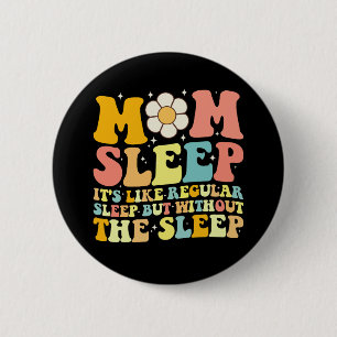 Bóton Redondo 5.08cm Mãe Dormir Engraçado Dia das Mães Groovy Retrô