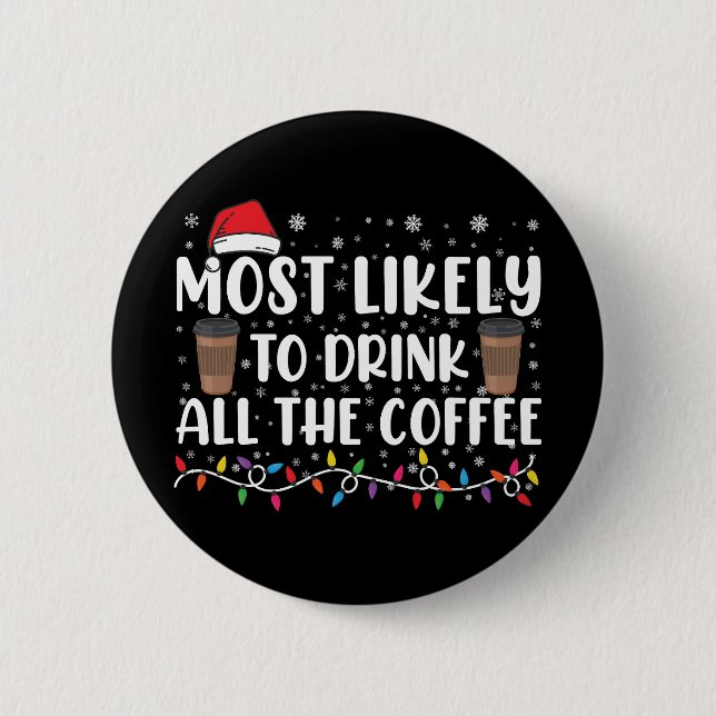 Bóton Redondo 5.08cm Mais Propenso a Beber Todo o Café Natal  (Frente)