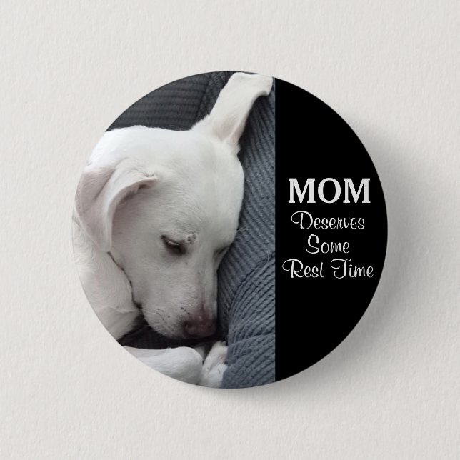 Bóton Redondo 5.08cm Mamãe Merece Algum Tempo De Descanso Cachorro Bran (Frente)