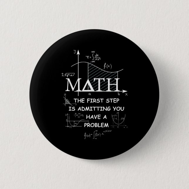 Bóton Redondo 5.08cm Matemática O Primeiro Passo é Admitir Que Você Tem (Frente)