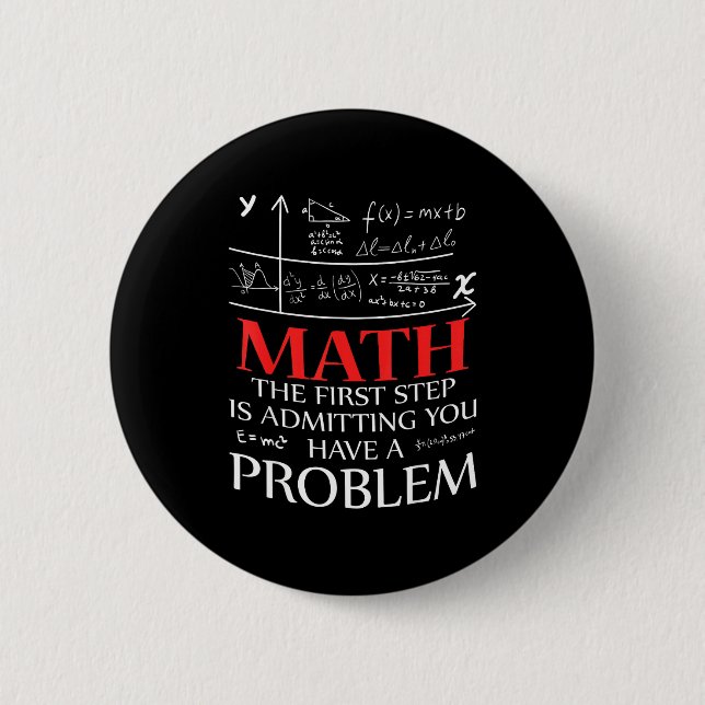 Bóton Redondo 5.08cm Matemática O Primeiro Passo é Admitir Que Você Tem (Frente)