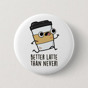 Bóton Redondo 5.08cm Melhor que Latte do que Nunca Café Bonito