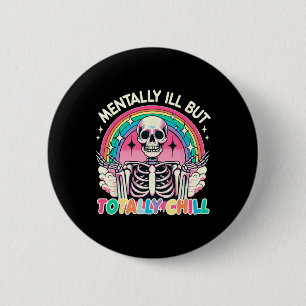 Bóton Redondo 5.08cm Mentalmente Doente, Mas Totalmente Enchida O Skele