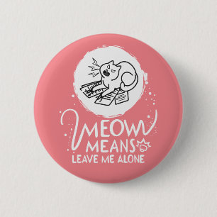 Bóton Redondo 5.08cm Meow Significa Me Deixar Sozinho - Gato Engraçado