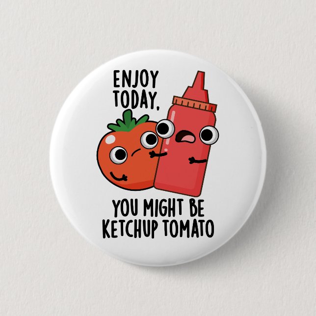 Bóton Redondo 5.08cm Molho de Tomate Enjoy Today Tomate Engraçado Pun d (Frente)